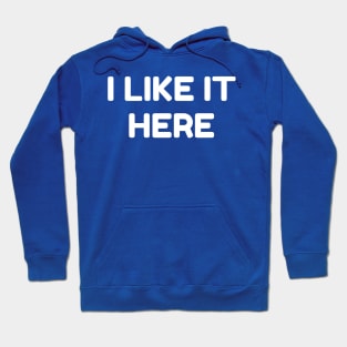 I LIKE IT HERE - Home Pride - Positive Local Spirit Hoodie